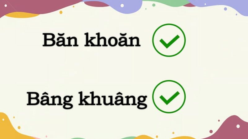 Băn khoăn hay bâng khuâng đúng chính tả?