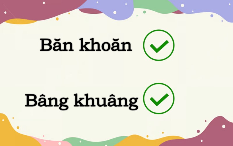 Băn khoăn hay bâng khuâng đúng chính tả?