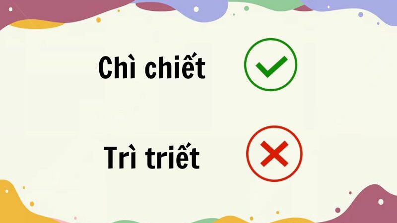 Chì chiết hay trì triết đúng chính tả?