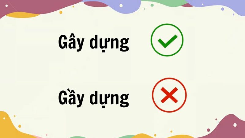 Gây dựng hay gầy dựng đúng chính tả?