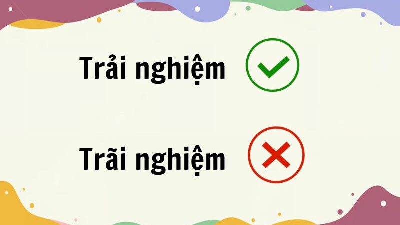 Trải nghiệm hay trãi nghiệm đúng chính tả?